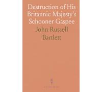 Destruction of His Britannic Majesty's Schooner Gaspee: Narragansett Bay, 10th June 1772; Correspondence and Proceedings