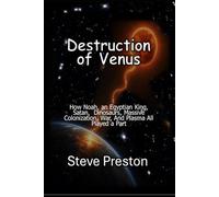 Destruction of Venus: How Noah, an Egyptian King, Satan, Dinosaurs, Massive Colonization, War, And Plasma All Played a Part