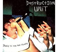 Destruction Unit - Death To The Old Flesh