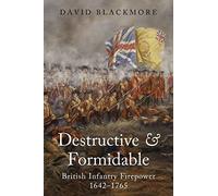 Destructive and Formidable: British Infantry Firepower, 1642-1765