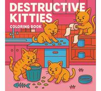 Destructive Kitties Coloring Book: Playful Cats Making a Mess in Kitchens, Living Rooms, Gardens, and More | Fun and Stress-Relief Coloring Book for Kids, Teens, and Adults