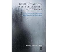 Destructiveness, Intersubjectivity and Trauma: The Identity Crisis of Modern Psychoanalysis (The Developments in Psychoanalysis Series)