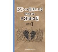 Destruye para sanar: Superar traumas y sanar heridas emocionales | Inteligencial emocional | Desarrollo personal