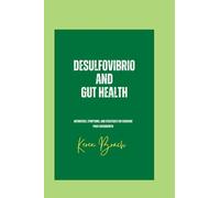 Desulfovibrio and Gut Health: Antibiotics, Symptoms, and Strategies for Reducing Piger Overgrowth (The Gut Health series)
