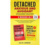 Detached: Anxious and Avoidant Attachment Recovery: 2 Books in 1 - A Complete Guide to Emotional Healing, Secure Bonds, and Building Healthy, ... Or Less!: 16 (Better Life In A Year Or Less!)