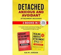 Detached: Anxious and Avoidant Attachment Recovery: 2 Books in 1 - A Complete Guide to Emotional Healing, Secure Bonds, and Building Healthy, ... Or Less! (Better Life In A Year Or Less!)