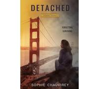 Detached: When Forgetting means Surviving. A Novel Based on True Events