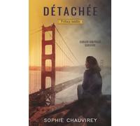 Détachée: Quand Survie et Psychologie ne font qu'un. Roman Inspiré d'Histoires Vraies.