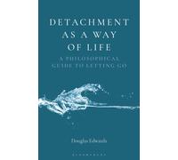 Detachment as a Way of Life : A Philosophical Guide to Letting Go