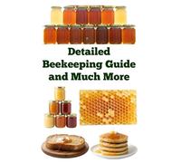 Detailed Beekeeping Guide and Much More (A Detailed, Informative Series on Homesteading)