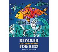 Detailed Coloring Books For Kids: Ocean Designs: Advanced Coloring Pages for Tweens, Older Kids, Boys & Girls, Designs & Patterns of Underwater Ocean ... Practice for Stress Relief & Relaxation