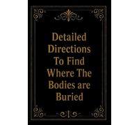 Detailed Directions To Find Where The Bodies are Buried: Funny Blank Lined Journal Coworker Notebook