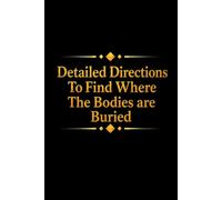 Detailed Directions To Find Where The Bodies are Buried: Funny Blank Lined Journal Coworker Notebook