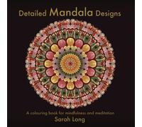Detailed Mandala Designs: A colouring book for mindfulness and meditation; intricate mandalas for calm, relaxation, and creative art therapy