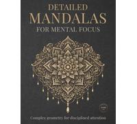 Detailed Mandalas for Mental Focus: Complex geometry for disciplined attention (StillHaven Studio Mandalas - Hard)