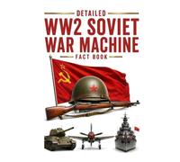 Detailed Soviet WW2 War Machine Fact Book (WW2 War Machines of the Military Powers)