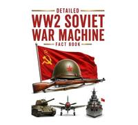 Detailed Soviet WW2 War Machine Fact Book (WW2 War Machines of the Military Powers)