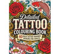 Detailed Tattoo Colouring Book: 40 Bold Tattoo-Inspired Designs for Adults Featuring Skulls, Roses, Animals, Daggers, Koi Fish, Dragons and Ornamental Art