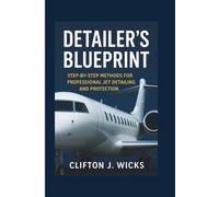 DETAILER’S BLUEPRINT: STEP-BY-STEP METHODS FOR PROFESSIONAL JET DETAILING AND PROTECTION