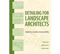 Detailing for Landscape Architects: Aesthetics, Function, Constructibility