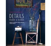 Details Make a Home: How to create and curate your space by Hans Blomquist