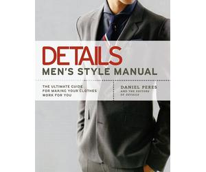 Details: Men's Style Manual: The Ultimate Guide for Making Your Clothes Work for You