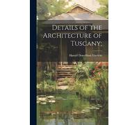 Details of the Architecture of Tuscany;