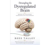 Detangling the Dysregulated Brain: Bridging the Void Between Neuroscience and Lived Experience