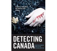 Detecting Canada : Essays on Canadian Crime Fiction, Television, and Film