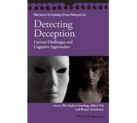 Detecting Deception: Current Challenges and Cognitive Approaches (Wiley Series in Psychology of Crime, Policing and Law)