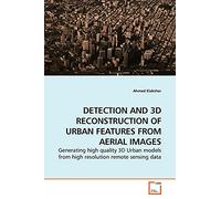 DETECTION AND 3D RECONSTRUCTION OF URBAN FEATURES FROM AERIAL IMAGES: Generating high quality 3D Urban models from high resolution remote sensing data