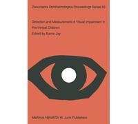 Detection and Measurement of Visual Impairment in Pre-Verbal Children : Proceedings of a workshop held at the Institute of Ophthalmology, London on April 1-3, 1985, sponsored by the Commission of the