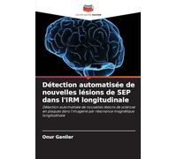 Détection automatisée de nouvelles lésions de SEP dans l'IRM longitudinale: Détection automatisée de nouvelles lésions de sclérose en plaques dans l'imagerie par résonance magnétique longitudinale