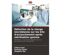 Détection de la charge microbienne sur les kits d'accouchement après stérilisation gamma: Stérilisation : un processus nécessaire pour un accouchement en toute sécurité