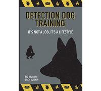 Detection Dog Training: It's not a job, it's a lifestyle