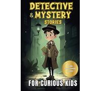 Detective and Mystery Stories for Curious Kids: A Collection of Interesting Adventure for Young Sleuths with Solve-it-Yourself Cases