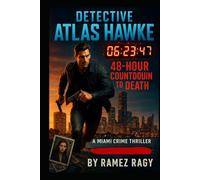 Detective Atlas Hawke: 48-Hour Countdown to Death: A Miami Crime Thriller (Detective Atlas Hawke Chronicles)