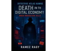 Detective Atlas Hawke: Death in the Digital Economy: When Innovation Kills (Detective Atlas Hawke Digital Thrillers)
