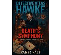 Detective Atlas Hawke: Death's Symphony: The Serial Killer Who Murders with Music (Detective Atlas Hawke Chronicles)