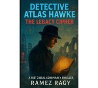 Detective Atlas Hawke: The Legacy Cipher - Deadly Historical Conspiracy Thriller: A New York Crime Mystery Where Ancient Secrets Kill Modern Victims (Detective Atlas Hawke Legacy)