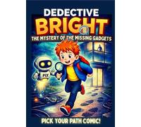 Detective Bright - the mystery of the missing gadgets - Pick your path comic!: An Interactive Mystery Comic with Puzzles, Choices, and Multiple Endings for Kids Ages 7-10