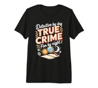 Detective by Day True Crime Fan by Night Investigator Premium T-Shirt