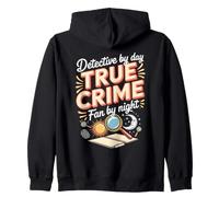 Detective by Day True Crime Fan by Night Investigator Zip Hoodie