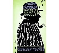 Detective Caminada's Casebook : Memoirs of Manchester's Sherlock Holmes