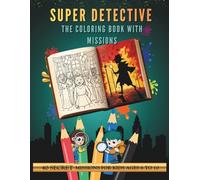 Detective Coloring Book: 40 Secret Missions for Kids Ages 6-10 - Super Detective Vol. 2: The Coloring Book Where Detectives Solve Cases and Create Art (Super Detective Academy)