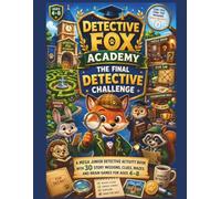 Detective Fox Academy: The Final Detective Challenge: A Mega Junior Detective Activity Book with 30 Story Missions, Clues, Mazes and Brain Games for Ages 4-8