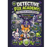 Detective Fox Academy: The Stolen Space Crystal: A Space Detective Activity Book with Missions, Mazes, Codes, Hidden Objects and Coloring for Ages 4-8