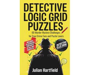 Detective Logic Grid Puzzles: 60 Murder Mystery Challenges for True Crime Fans and Puzzle Lovers