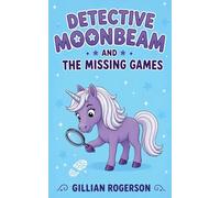 Detective Moonbeam And The Missing Games: 1 (Detective Moonbeam Mysteries)