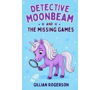 Detective Moonbeam And The Missing Games: 1 (The Detective Moonbeam Mysteries)